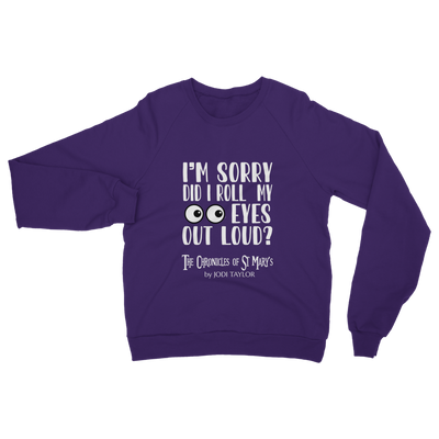 I'm Sorry Did I Roll My Eyes Out Loud? Classic Adult Sweatshirt up to 5XL