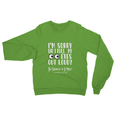 I'm Sorry Did I Roll My Eyes Out Loud? Classic Adult Sweatshirt up to 5XL