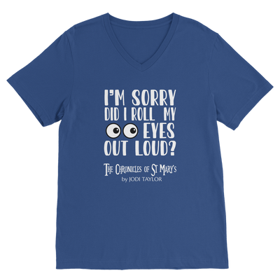 I'm Sorry Did I Roll My Eyes Out Loud? Classic V-Neck T-Shirt