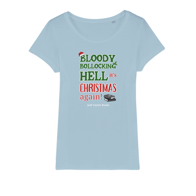 Bloody Bollocking Hell - It's Christmas Again! (UK) Organic Jersey Womens T-Shirt