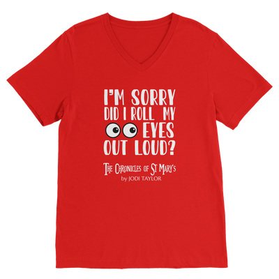 I'm Sorry Did I Roll My Eyes Out Loud? Classic V-Neck T-Shirt