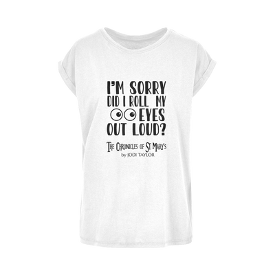 I'm Sorry Did I Roll My Eyes Out Loud? Women's Extended Shoulder T-Shirt XS-5XL