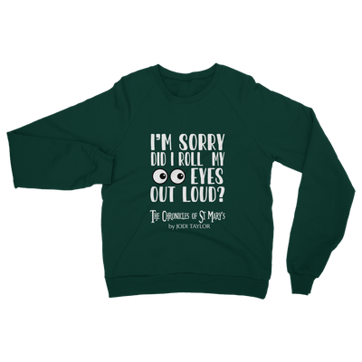 I'm Sorry Did I Roll My Eyes Out Loud? Classic Adult Sweatshirt up to 5XL