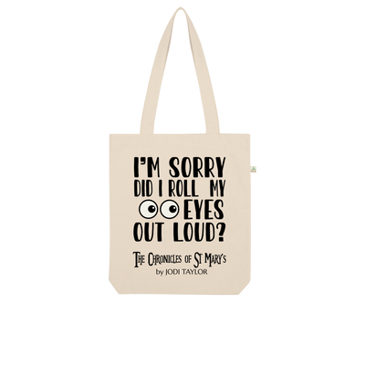 I'm Sorry Did I Roll My Eyes Out Loud? Organic Tote Bag