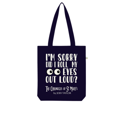 I'm Sorry Did I Roll My Eyes Out Loud? Organic Tote Bag