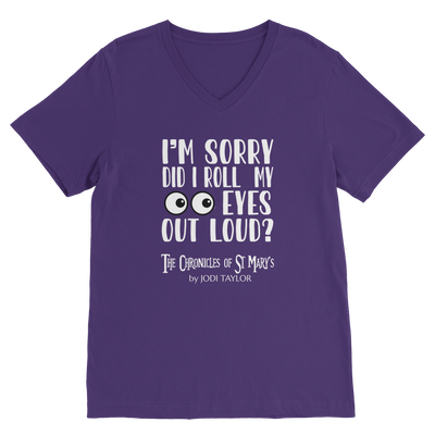 I'm Sorry Did I Roll My Eyes Out Loud? Classic V-Neck T-Shirt