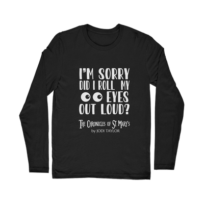 I'm Sorry Did I Roll My Eyes Out Loud? Classic Long Sleeve T-Shirt