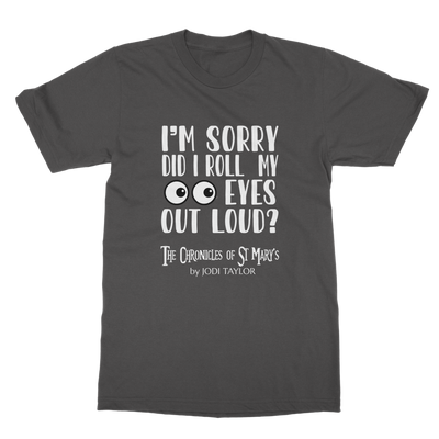 I'm Sorry Did I Roll My Eyes Out Loud? Classic Adult T-Shirt up to 5XL