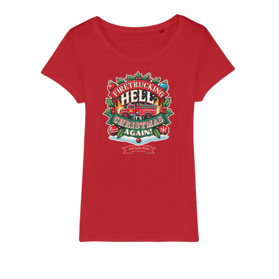 Firetrucking Hell - It's Christmas Again! (UK) Organic Jersey Womens T-Shirt