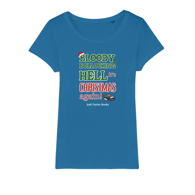 Bloody Bollocking Hell - It's Christmas Again! (UK) Organic Jersey Womens T-Shirt