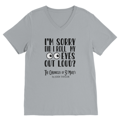 I'm Sorry Did I Roll My Eyes Out Loud? Classic V-Neck T-Shirt