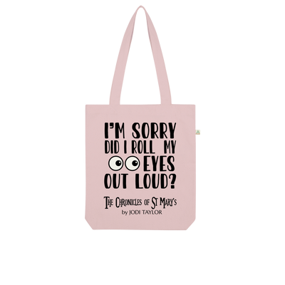 I'm Sorry Did I Roll My Eyes Out Loud? Organic Tote Bag